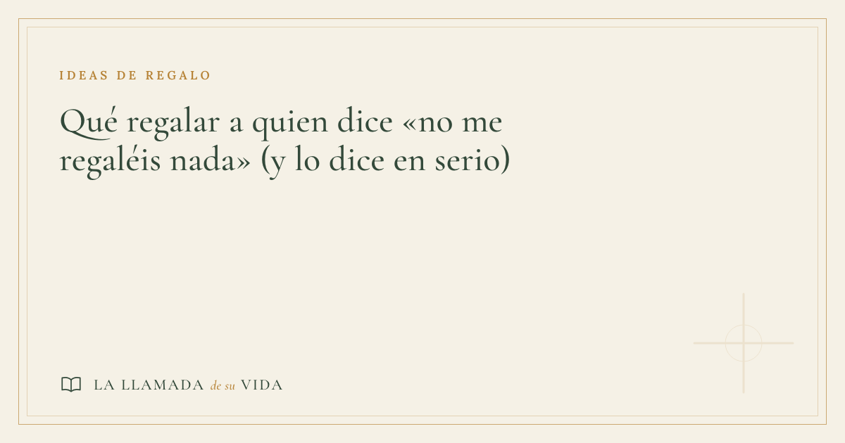 Qué regalar a quien dice «no me regaléis nada» (y lo dice en serio)